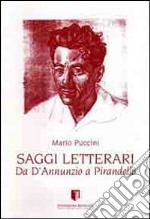 Saggi letterari. Da D'Annunzio a Pirandello libro