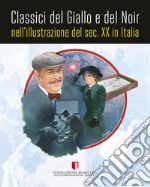 Classici del giallo e del noir nell'illustrazione del sec. XX in Italia. Ediz. illustrata