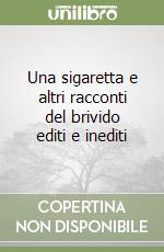 Una sigaretta e altri racconti del brivido editi e inediti