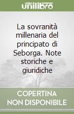 La sovranità millenaria del principato di Seborga. Note storiche e giuridiche libro