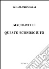 Machiavelli questo sconosciuto libro