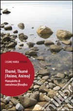 Thumé, thumé (animo, animo). Manualetto di consulenza filosofica libro