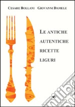 Le antiche autentiche ricette liguri libro