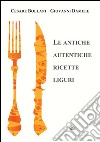 Le antiche autentiche ricette liguri libro