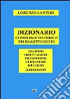 Dizionario etimologico-storico dei dialetti liguri. Arabismi, orientalismi, francesismi, germanismi, ispanismi commentati libro