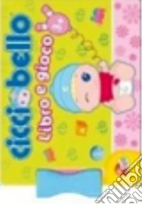 Cicciobello. Libro e gioco. Ediz. illustrata. Con gadget libro