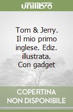 Tom & Jerry. Il mio primo inglese. Ediz. illustrata. Con gadget libro