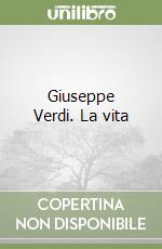 Giuseppe Verdi. La vita libro