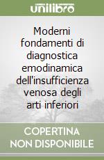 Moderni fondamenti di diagnostica emodinamica dell'insufficienza venosa degli arti inferiori