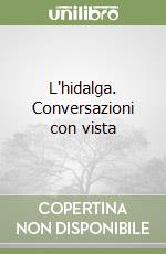 L'hidalga. Conversazioni con vista libro