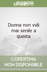 Donna non vidi mai simile a questa
