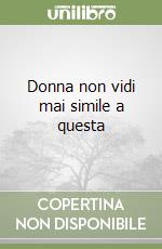 Donna non vidi mai simile a questa libro