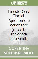 Ernesto Cervi Ciboldi. Agronomo e agricoltore (raccolta ragionata degli scritti)