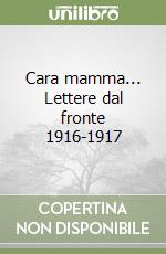 Cara mamma... Lettere dal fronte 1916-1917 libro