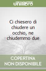 Ci chiesero di chiudere un occhio, ne chiudemmo due libro