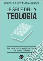 Le sfide della teologia. Come diventare un «operaio approvato» in un servizio pericoloso