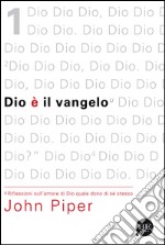 Dio è il vangelo. Riflessioni sull'amore di Dio quale dono di sé stesso libro