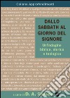 Dallo Sabbath al giorno del Signore. Un'indagine biblica, storica e teologica libro