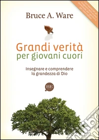 Grandi verità per giovani cuori. Insegnare e comprendere la grandezza di Dio libro