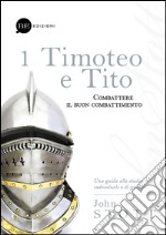 Timoteo e Tito. Combattere il buon combattimento. Vol. 1 libro