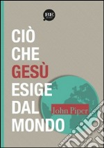 Ciò che Gesù esige dal mondo libro