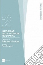 Istituzioni della teologia persuasiva. Vol. 2: Sulla Sacra Scrittura libro