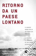 Ritorno da un paese lontano. Il viaggio verso Dio di un figlio gay ribelle. La ricerca di speranza di una madre distrutta