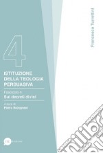 Istituzione della teologia persuasiva. Vol. 4: Sui decreti divini libro