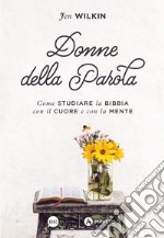 Donne della Parola. Come studiare la Bibbia con il cuore e con la mente