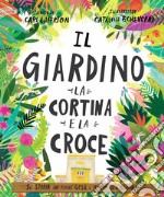 Il giardino, la cortina e la croce. La storia del perché Gesù è morto ed è risorto libro