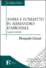 Anima e intelletto in Alessandro D'Afrodisia. Esegeta di Aristotele