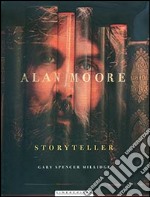 Alan Moore. Storyteller. Ediz. illustrata libro