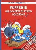 Pufferie. Gli scherzi di Puffo Golosone libro