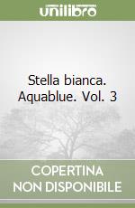 Stella bianca. Aquablue. Vol. 3 libro