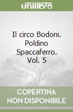 Il circo Bodoni. Poldino Spaccaferro. Vol. 5 libro