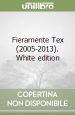 Fieramente Tex (2005-2013). White edition libro