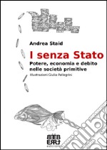 I senza Stato. Potere, economia e debito nelle società primitive libro