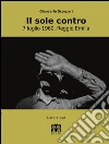 Il sole contro. 7 luglio 1960, Reggio Emilia. Con DVD libro di Scarpari Giancarlo