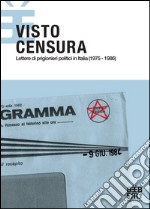 Visto Censura. Lettere di prigionieri politici in Italia (1975-1986) libro