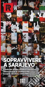 Sopravvivere a Sarajevo. Le testimonianze dei cittadini nella città assediata libro