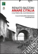 Renato Bazzoni. Amare l'Italia e nutrirsi del suo paesaggio libro