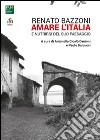 Renato Bazzoni. Amare l'Italia e nutrirsi del suo paesaggio libro