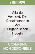 Villa dei Vescovi. Die Renaissance in der Euganeischen Hügeln libro