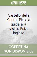 Castello della Manta. Piccola guida alla visita. Ediz. inglese libro