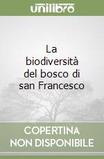 La biodiversità del bosco di san Francesco libro