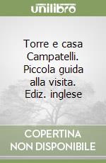 Torre e casa Campatelli. Piccola guida alla visita. Ediz. inglese libro