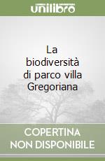 La biodiversità di parco villa Gregoriana libro