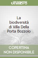 La biodiversità di Villa Della Porta Bozzolo libro