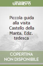 Piccola guida alla visita Castello della Manta. Ediz. tedesca libro