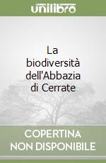 La biodiversità dell'Abbazia di Cerrate libro